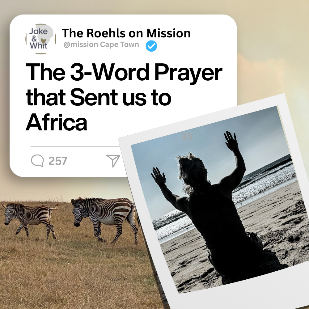 The 3 Word Prayer that Sent us to Africa